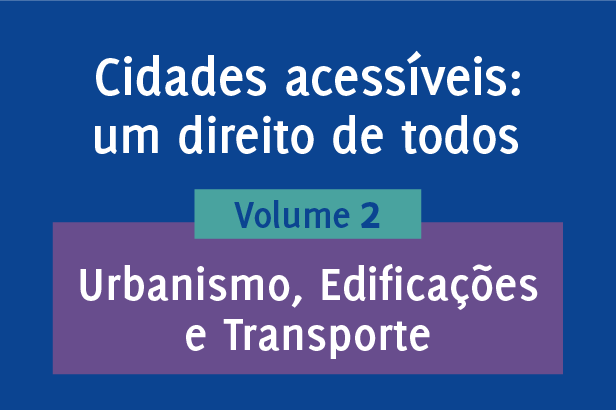 Cidades acessíveis: um direito de todos - Volume 2: Urbanismo, edificações e transporte