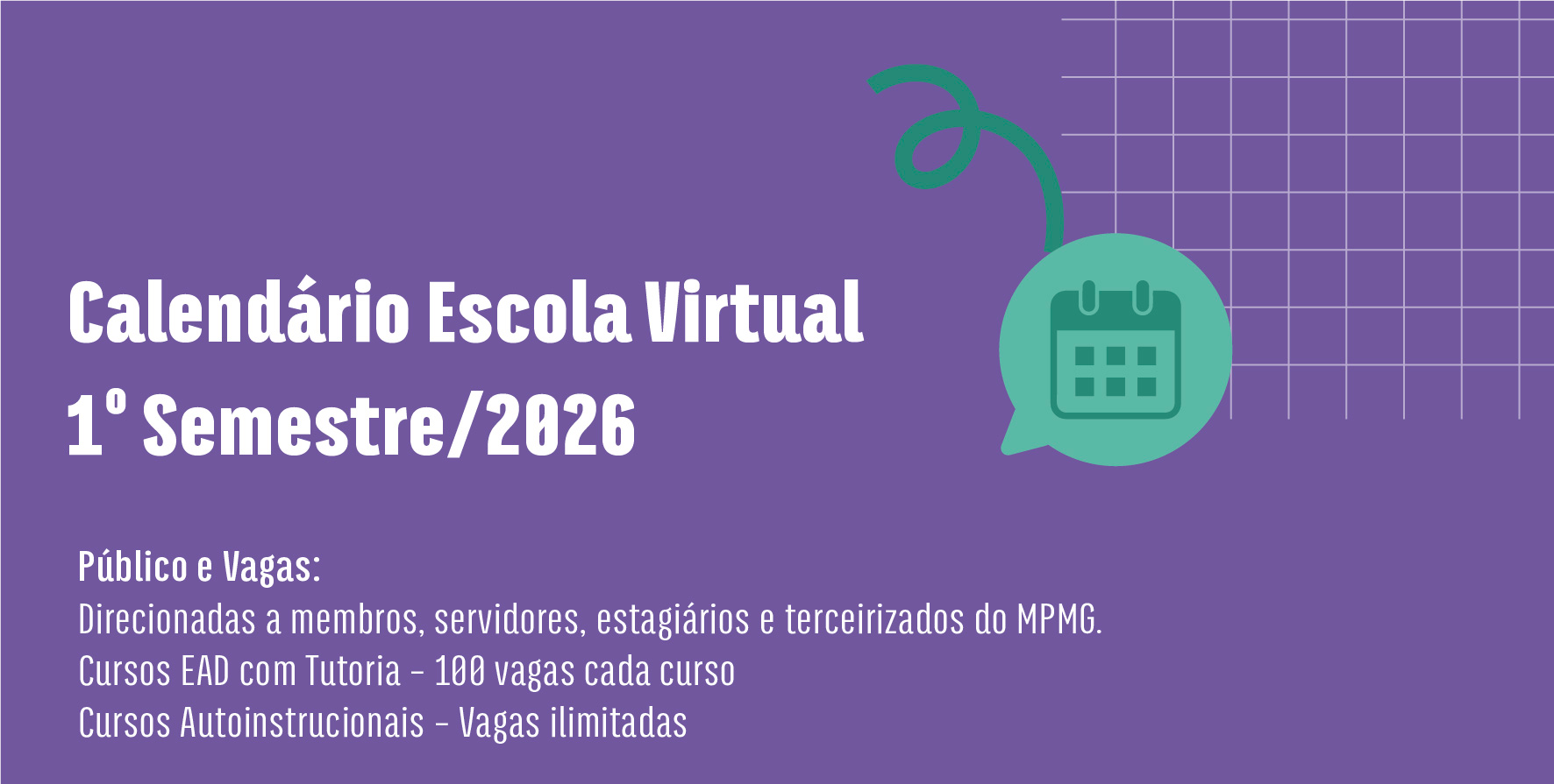 Calendário da Escola Virtual - 1º Semestre/2026. Público e vagas: Membros, servidores, estagiários e terceirizados do MPMG, sendo 100 vagas para cada curso EAD com Tutoria e vagas ilimitadas para os Cursos Autoinstrucionais.