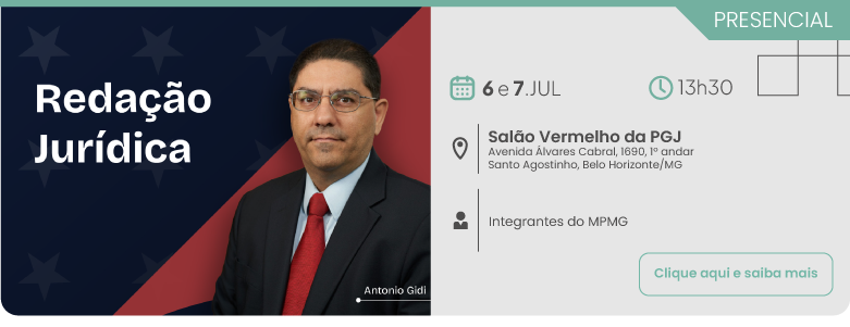 Banner horizontal sobre o evento presencial Redação Jurídica, com o palestrante Antonio Gidi. Do lado esquerdo, sobre um fundo azul-escuro com estrelas e detalhes em vermelho, está a foto de busto do palestrante, um homem de óculos, terno escuro, camisa clara e gravata vermelha. Do lado direito, sobre fundo claro, estão as informações do evento: as datas de 6 e 7 de julho, o horário das 13h30 e o local, que será no Salão Vermelho da PGJ, situado na Avenida Álvares Cabral, número 1690, 1º andar, no bairro Santo Agostinho, em Belo Horizonte, Minas Gerais. O público-alvo indicado são os integrantes do MPMG. No canto superior direito há a palavra presencial em destaque e, no canto inferior direito, um botão com o texto clique aqui e saiba mais.