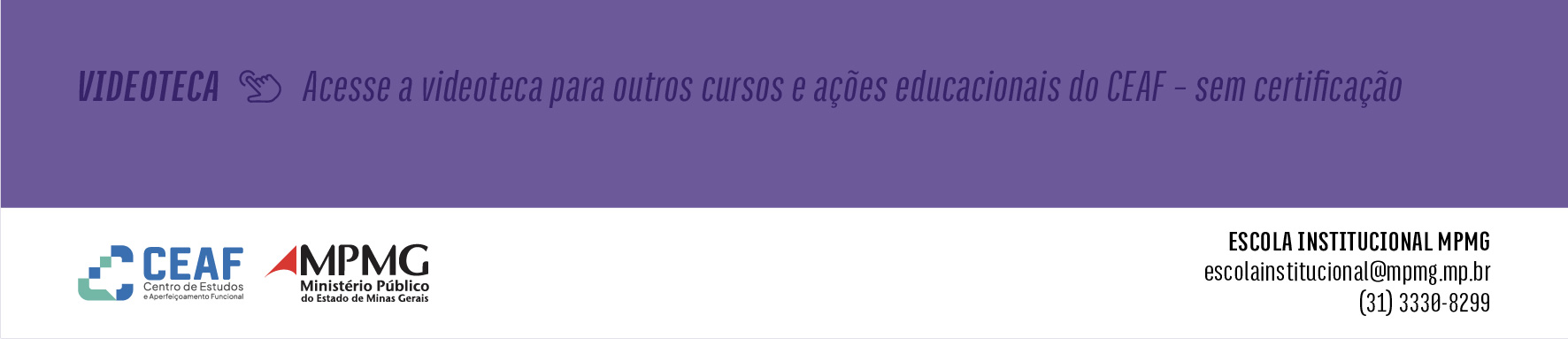 Clique aqui e acesse a videoteca para outros cursos e ações educacionais sem certificação do CEAF