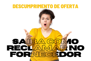 Banner - Descumprimento de oferta. Mulher com braços abertos dizendo saiba como reclamar