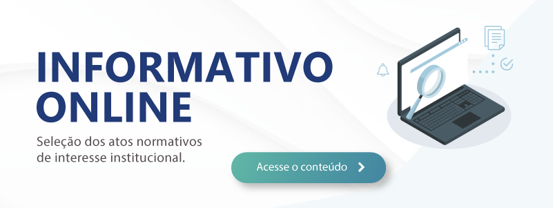 Informativo Online. Seleção dos atos normativos de interesse institucional. Acesse o conteúdo.