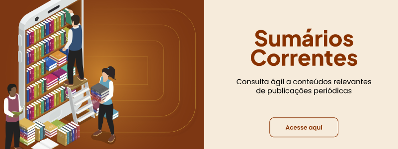 Sumários Correntes, Consulta ágil a conteúdos relevantes de publicações periódicas, clique aqui e acesse.