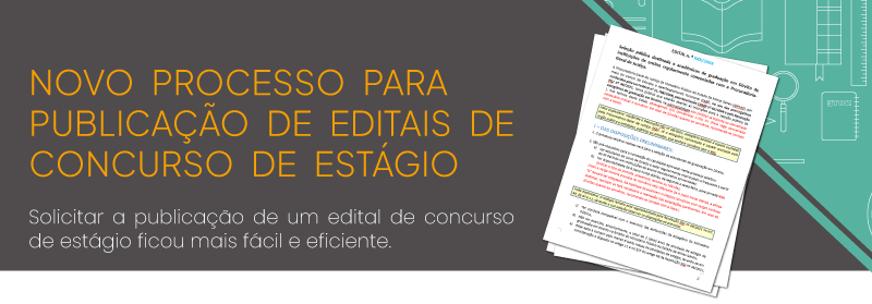 Novo processo para publicação de editais de concurso de estágio! Solicitar a publicação de um edital de concurso de estágio ficou mais fácil e eficiente.
