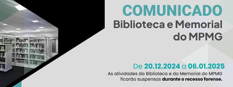 Comunicado - As atividades da Biblioteca e do Memorial do MPMG ficarão suspensas durante o recesso forense, de 20 de dezembro de 2024 a 6 de janeiro de 2025.