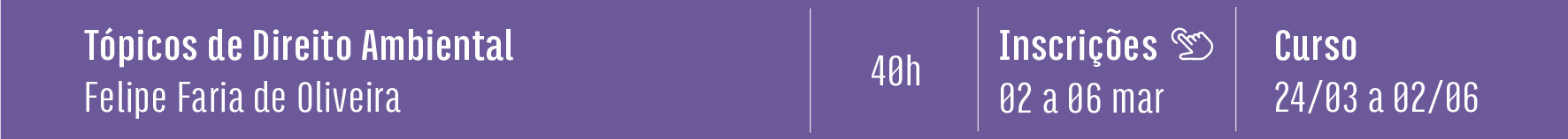 Tópicos de Direito Ambiental - Tutor: Dr. Felipe Faria de Oliveira - 40h - Inscrições de 02 a 06 de março - Curso de 24 de março a 02 de junho. Clique aqui e saiba mais.