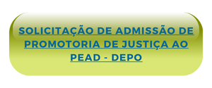 SOLICITACAO DE ADMISSAO DE PROMOTORIA DE JUSTICA AO PEAD - DEPO.png
