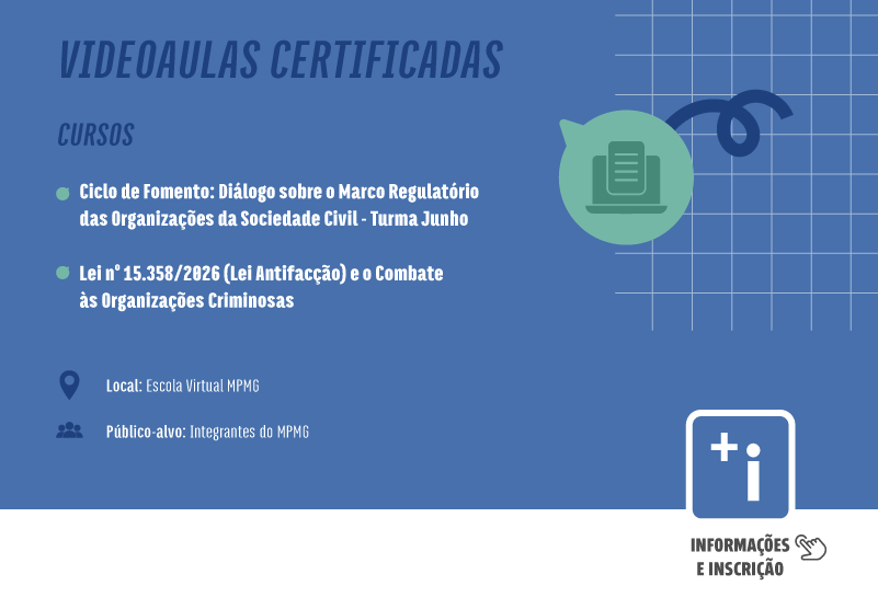 Banner informativo sobre videoaulas certificadas. No topo esquerdo, o título principal diz VIDEOAULAS CERTIFICADAS, seguido pela palavra CURSOS. Abaixo, há uma lista com dois cursos destacados por marcadores verdes: Ciclo de Fomento - Diálogo sobre o Marco Regulatório das Organizações da Sociedade Civil - Turma Junho; e Lei número quinze mil trezentos e cinquenta e oito de dois mil e vinte e seis (Lei Antifacção) e o Combate às Organizações Criminosas. Na parte inferior esquerda, acompanhado pelo ícone de localização, consta Local: Escola Virtual MPMG. Logo abaixo, com o ícone de três pessoas reunidas, consta Público-alvo: Integrantes do MPMG. O fundo da imagem é azul e traz elementos gráficos no canto superior direito, como uma grade de linhas brancas e um balão de diálogo verde com o desenho de um notebook e um documento. No canto inferior direito, sobre uma faixa branca, há um botão azul com um sinal de mais e a letra i, seguido pelo texto INFORMAÇÕES E INSCRIÇÃO e o desenho de uma mão clicando.