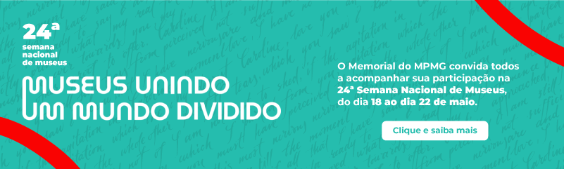 24ª Semana Nacional de Museus. Museus Unindo um Mundo Dividido. O Memorial do MPMG convida todos a acompanhar sua participação na 24ª Semana Nacional de Museus, do dia 18 ao dia 22 de maio. Clique e saiba mais.